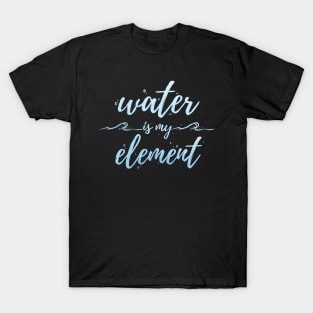 Water Is My Element T-Shirt